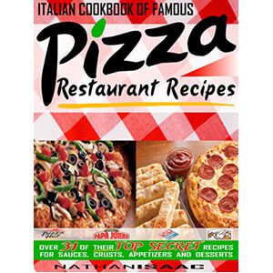 Italian Cookbook of Famous Pizza Restaurant Recipes