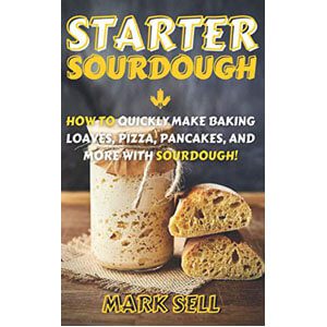 STARTER SOURDOUGH by Mark Sell