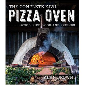 The Complete Kiwi Pizza Oven Cookbook