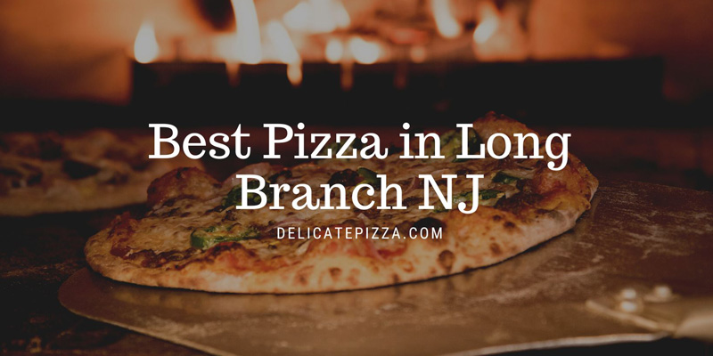 The 10 Best Pizza in Long Branch NJ [Updated Fall 2024]