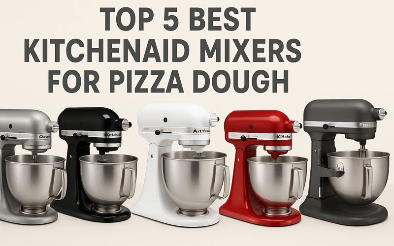 Best Kitchenaid Mixer For Pizza Dough