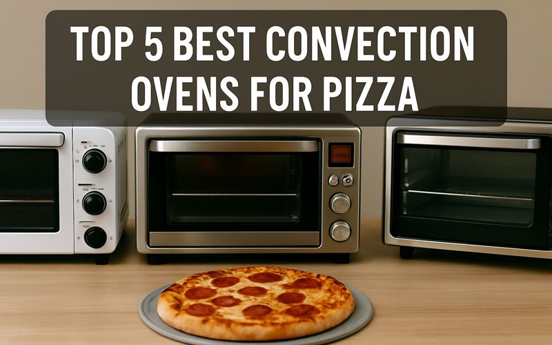 Best Convection Oven for Pizza