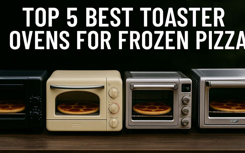 Best Toaster Oven for Frozen Pizza
