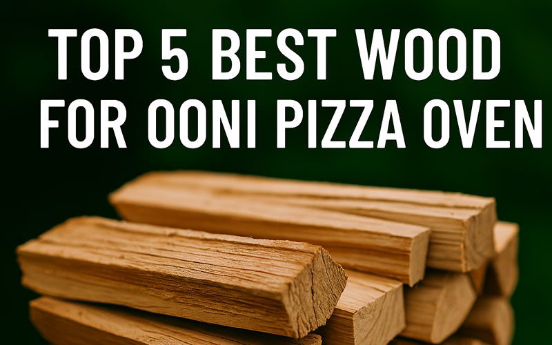 Best Wood for Ooni Pizza Oven