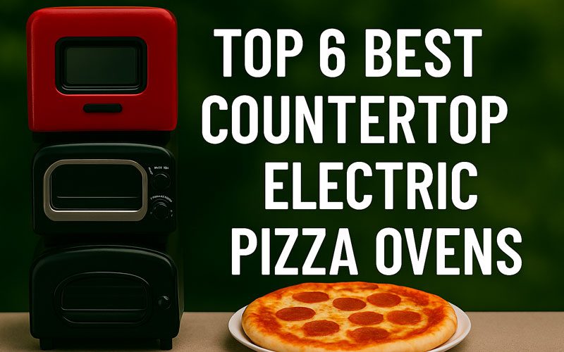 Best Countertop Electric Pizza Oven