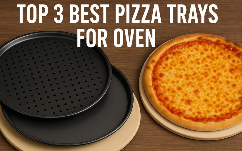 Best Pizza Tray for Oven