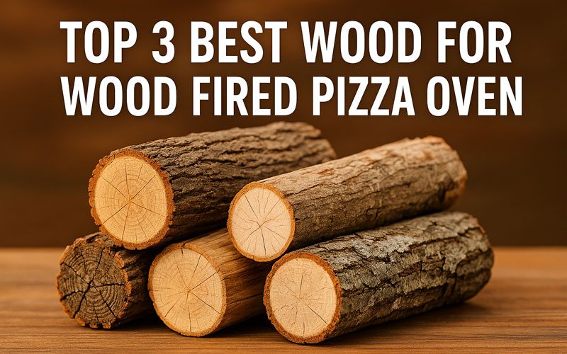 Best Wood for Wood Fired Pizza Oven