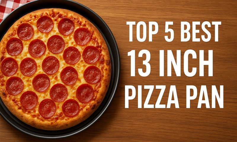 Best 13 Inch Pizza Pan