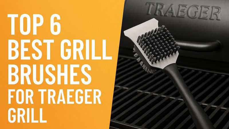 Best Grill Brush for Traeger Grill