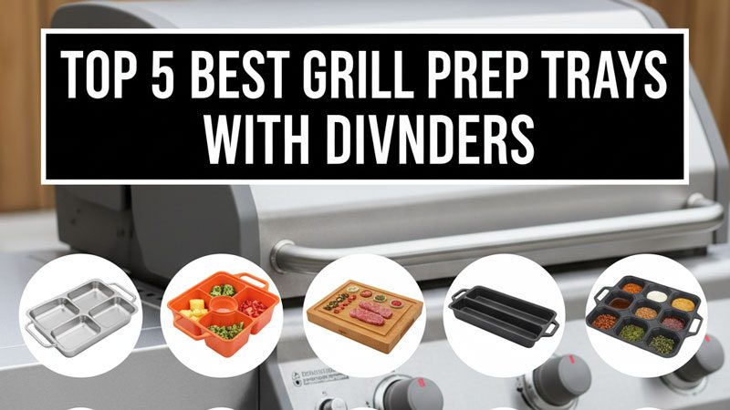 Best Grill Prep Trays With Dividers