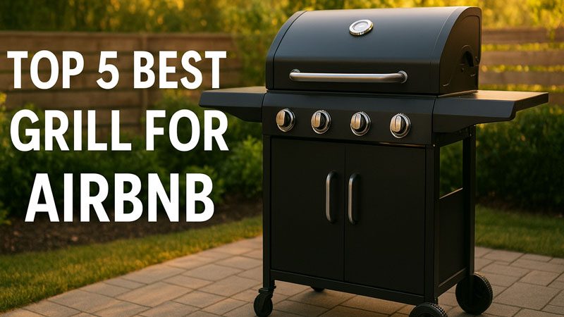 Best Grill for Airbnb