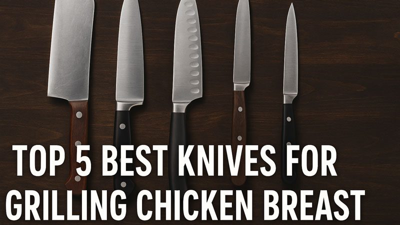 Best Knives for Grilling Chicken Breast