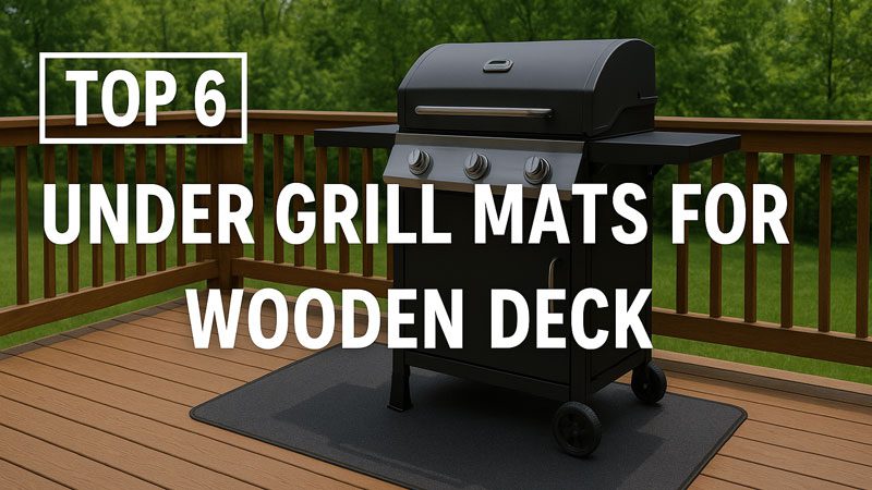 Best Under Grill Mat for Wooden Deck