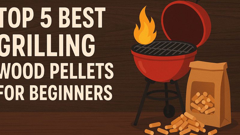Best Grilling Wood Pellets for Beginners