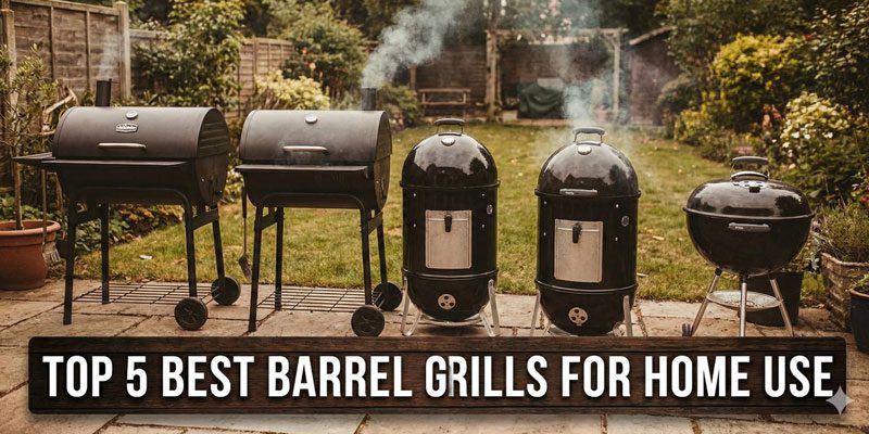 Best Barrel Grill for Home Use