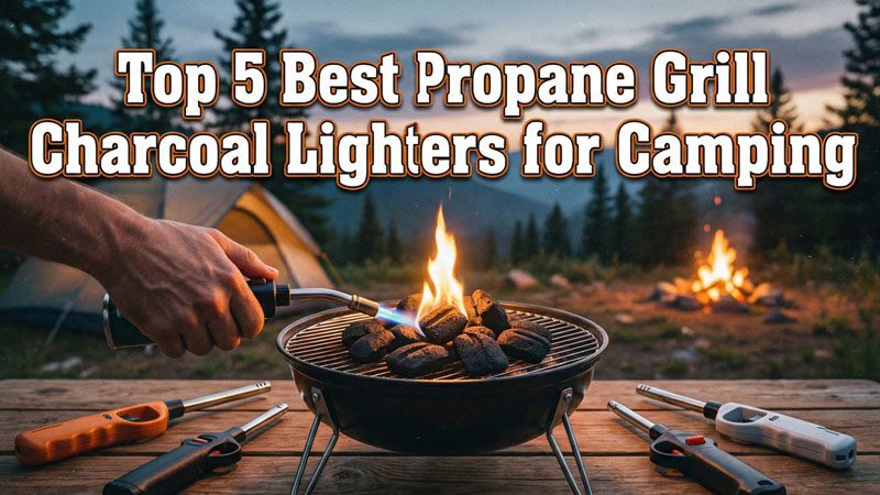 Best Propane Grill Charcoal Lighter for Camping