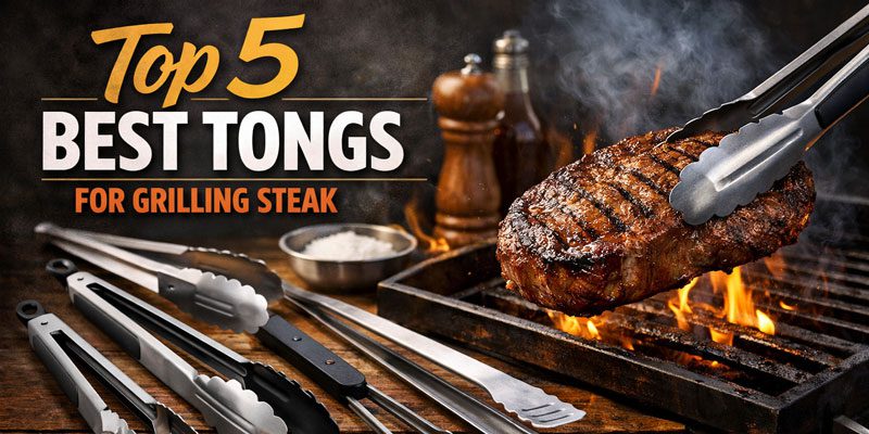 Best Tongs for Grilling Steak